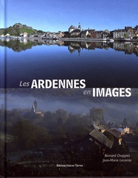 Bernard Chopplet et Jean-Marie Lecomte - Les Ardennes en images.