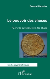 Bernard Chouvier - Le pouvoir des choses - Pour une psychanalyse des objets.