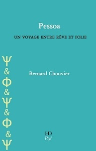 Bernard Chouvier - Pessoa, un voyage entre rêve et folie.