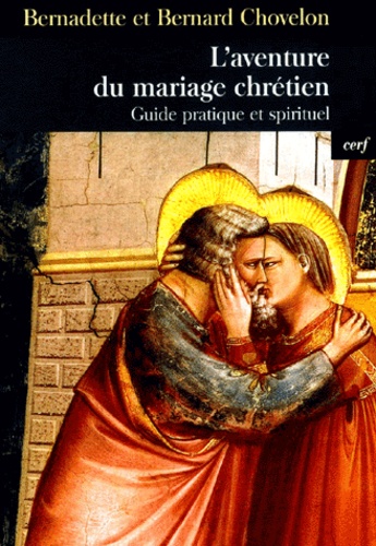 Bernard Chovelon et Bernadette Chovelon - L'aventure du mariage chrétien - Guide pratique et spirituel.