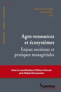 Bernard Christophe et Roland Pérez - Agro-ressources et écosystèmes - Enjeux sociétaux et pratiques managériales.