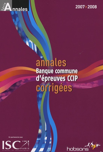 Bernard Cier - Annales 2007 de la banque d'épreuves communes CCIP - Sujets et corrigés.