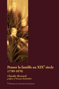 Penser la famille au dix-neuvième siècle (1789-1870)