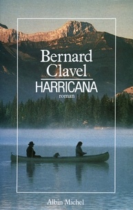 Bernard Clavel - Harricana - Le Royaume du Nord - tome 1.