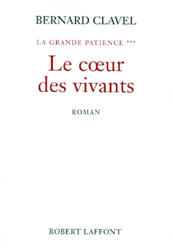 Bernard Clavel - La grande patience Tome 3 : Le coeur des vivants.