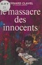 Bernard Clavel - Le massacre des innocents.