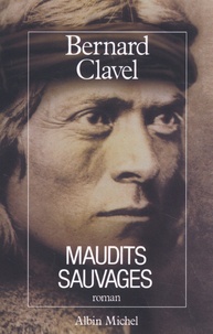 Bernard Clavel - Le royaume du Nord Tome 6 : Maudits sauvages.