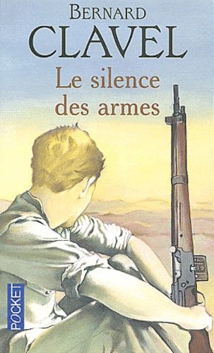 Bernard Clavel - Le silence des armes.