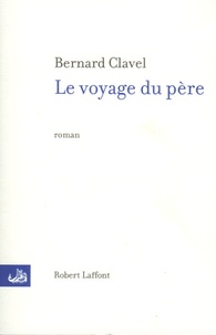 Bernard Clavel - Le voyage du père.