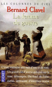 Bernard Clavel - Les colonnes du ciel Tome 3 : La femme de guerre.