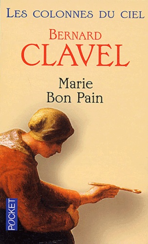 Bernard Clavel - Les colonnes du ciel Tome 4 : Marie Bon Pain.