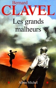 Bernard Clavel - Les Grands Malheurs.