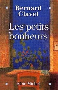 Bernard Clavel - Les Petits Bonheurs.
