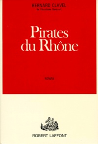Bernard Clavel - Pirates Du Rhone.