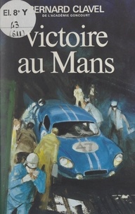 Bernard Clavel - Victoire au Mans.