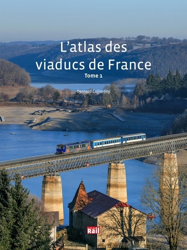 L'atlas des viaducs de France. Tome 1