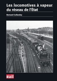 Bernard Collardey - Les locomotives à vapeur du réseau de l'Etat.