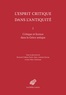 Bernard Collette-Ducic et Marc-Antoine Gavray - L'esprit critique dans l'Antiquité - Volume 1, Critique et licence dans la Grèce antique.