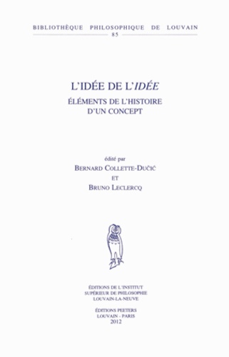 Bernard Collette-Ducic et Bruno Leclercq - L'idée de l'idée - Eléments de l'histoire d'un concept.