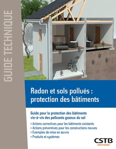 Bernard Collignan - Radon et sols pollués : protection des bâtiments - Guide pour la protection des bâtiments vis-à-vis des polluants gazeux du sol.