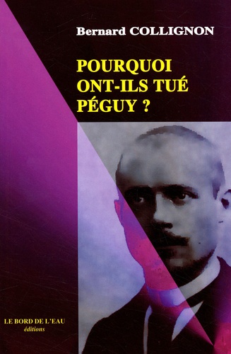 Bernard Collignon - Pourquoi ont-ils tué Péguy ?.