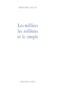 Bernard Collin - Les milliers, les millions et le simple.