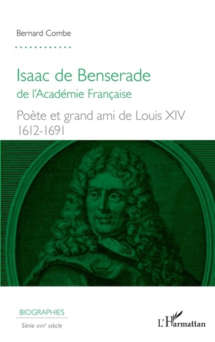 Isaac de Benserade de l'Académie française. Poète et grand ami de Louis XIV (1612-1691)