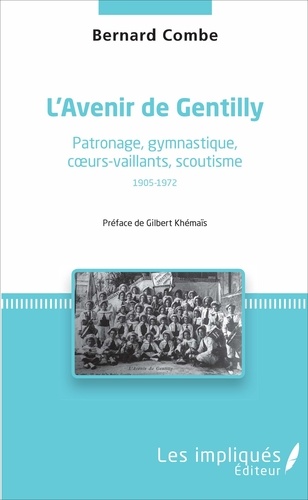 L'Avenir de Gentilly. Patronage, gymnastique, coeurs-vaillants, scoutisme (1905-1972)