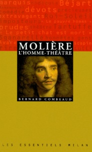 Bernard Combeaud - Molière, l'homme-théâtre.