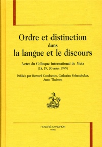 Bernard Combettes et Catherine Schnedecker - Ordres Et Distinction Dans La Langue Et Le Discours. Actes Du Colloque International De Metz (18, 19, 20 Mars 1999).