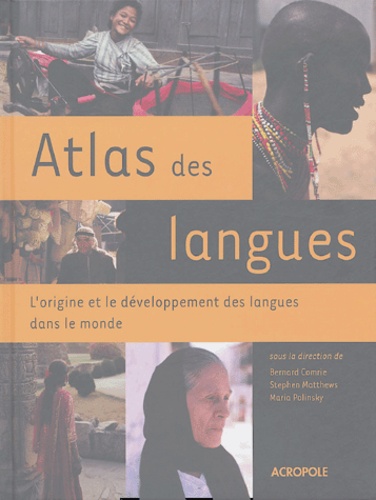 Bernard Comrie et Stephen Matthews - Atlas des langues - L'origine et le développement des langues dans le monde.