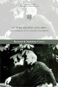Bernard Comte et Madeleine Comte - Le père Fraisse (1912-2001) - Les combats d'un jésuite foudroyé.