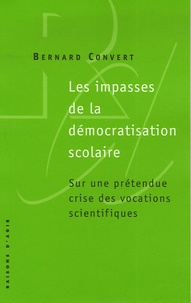 Bernard Convert - Les impasses de la démocratisation scolaire - Sur une prétendue crise des vocations scientifiques.