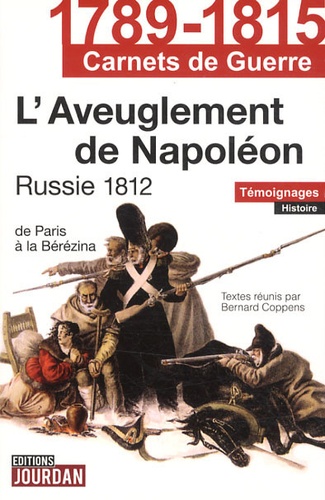 Bernard Coppens - L'aveuglement de Napoléon - Russie 1812.