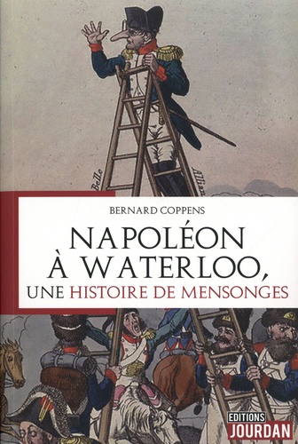 Napoléon à Waterloo, une histoire de mensonges