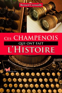 Bernard Cornuaille - Ces Champenois qui ont fait l'Histoire.