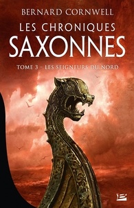 Bernard Cornwell - Les Chroniques saxonnes Tome 3 : Les Seigneurs du Nord.