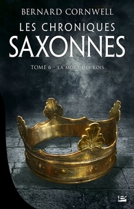 Bernard Cornwell - Les Chroniques saxonnes Tome 6 : La mort des rois.