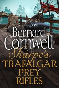 Bernard Cornwell - Sharpe 3-Book Collection 3 - Sharpe’s Trafalgar, Sharpe’s Prey, Sharpe’s Rifles.