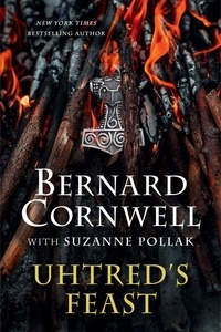 Bernard Cornwell - Uhtred's Feast - Inside the World of The Last Kingdom.