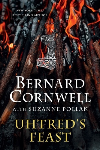 Bernard Cornwell - Uhtred's Feast - Inside the World of The Last Kingdom.