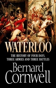 Bernard Cornwell - Waterloo, the History of Four Days, Three Armies and Three Battles /anglais.