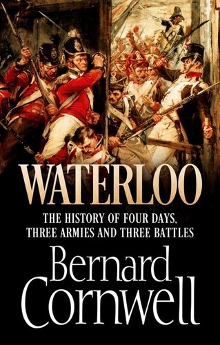 Bernard Cornwell - Waterloo, the History of Four Days, Three Armies and Three Battles /anglais.