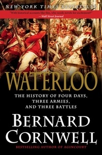 Bernard Cornwell - Waterloo - The History of Four Days, Three Armies, and Three Battles.