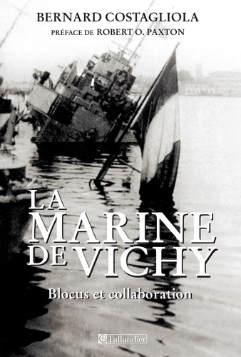 La Marine de Vichy. Blocus et collaboration, juin 1940-novembre 1942