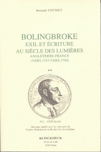 Bernard Cottret - Bolingbroke, exil et écriture au siècle des Lumières - Angleterre-France (vers 1715 - vers 1750).