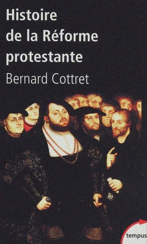 Histoire de la réforme protestante. Luther, Calvin, Wesley XVIe-XVIIIe siècle