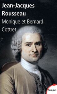 Bernard Cottret et Monique Cottret - Jean-Jacques Rousseau en son temps.