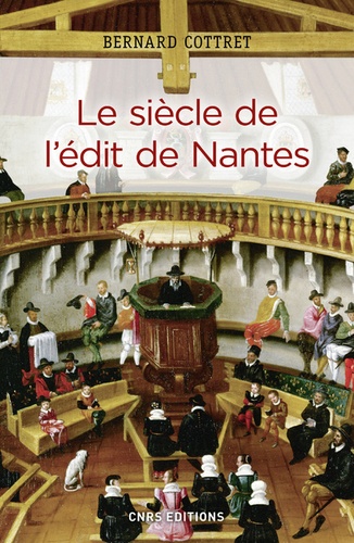 Le siècle de l'édit de Nantes. Catholiques et protestants à l'âge classique