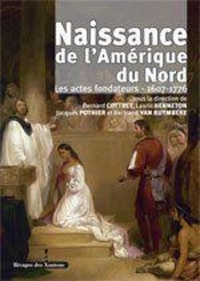 Bernard Cottret et Lauric Henneton - Naissance de l'Amérique du Nord - Les actes fondateurs 1607-1776.